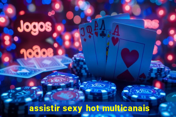 assistir sexy hot multicanais